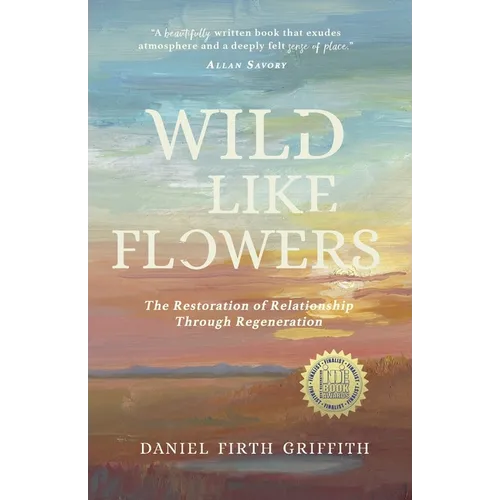 Wild Like Flowers: The Restoration of Relationship Through Regeneration - Paperback