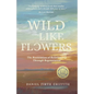 Wild Like Flowers: The Restoration of Relationship Through Regeneration - Paperback