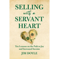 Selling with a Servant Heart: Ten Lessons on the Path to Joy and Increased Income - Hardcover