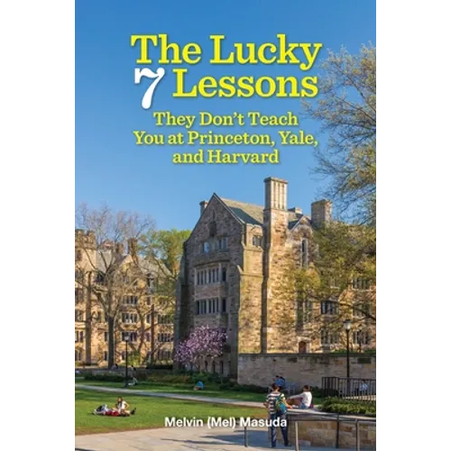The Lucky 7 Lessons They Don't Teach You at Princeton, Yale, and Harvard - Paperback