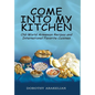 Come into My Kitchen: Old-World Armenian Recipes and International Favorite Cuisines - Hardcover