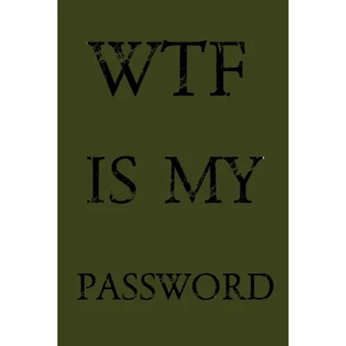 Wtf Is My Password: Keep track of usernames, passwords, web addresses in one easy & organized location - Olive Green Cover - Paperback