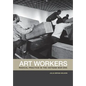 Art Workers: Radical Practice in the Vietnam War Era - Paperback