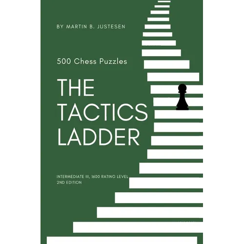 The Tactics Ladder - Intermediate III: 500 Chess Puzzles, 1600 Rating Level, 2nd Edition - Paperback