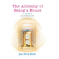 The Alchemy of Being a House: A Memoir About the Body That Broke, the Voice That Barked, and the Home That Became Us - Hardcover
