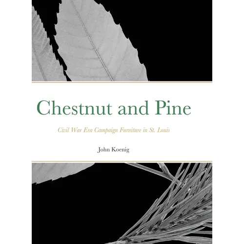 Chestnut and Pine: Civil War Era Campaign Furniture in St. Louis - Hardcover