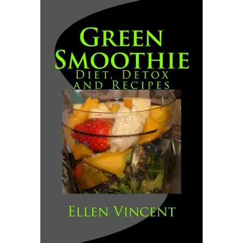 Green Smoothie: Diet, Detox and Recipes - Paperback