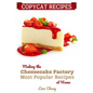 Copycat Recipes: Making the Cheesecake Factory Most Popular Recipes at Home - Paperback