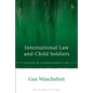 International Law and Child Soldiers - Paperback