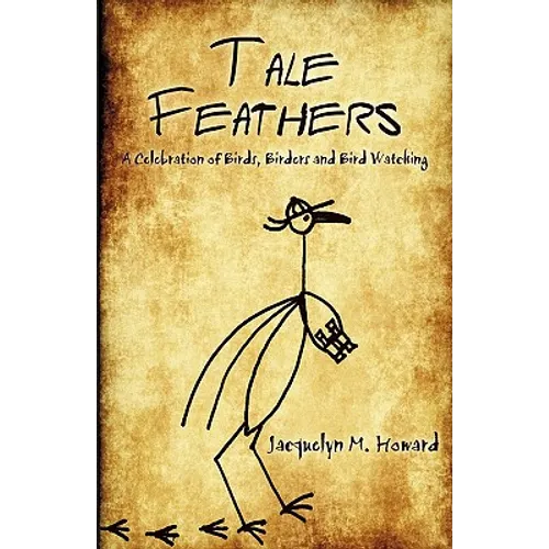 Tale Feathers: A Celebration of Birds, Birders and Bird Watching - Paperback
