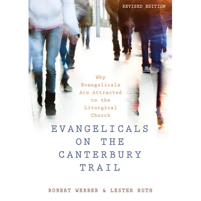 Evangelicals on the Canterbury Trail: Why Evangelicals Are Attracted to the Liturgical Church - Paperback