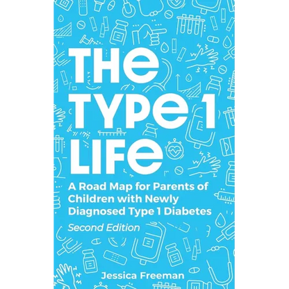 The Type 1 Life: A Road Map for Parents of Children with Newly Diagnosed Type 1 Diabetes - Paperback