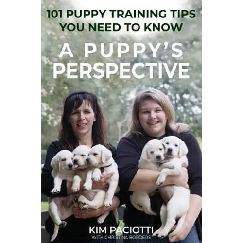 A Puppy's Perspective: 101 Puppy Training Tips You Need to Know - Hardcover