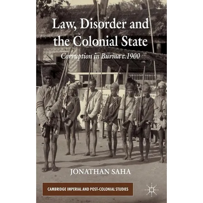 Law, Disorder and the Colonial State: Corruption in Burma c.1900 - Hardcover