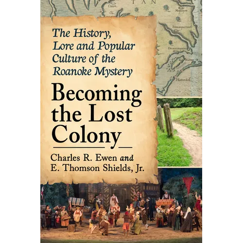 Becoming the Lost Colony: The History, Lore and Popular Culture of the Roanoke Mystery - Paperback