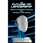 The Future of Leadership: Rise of Automation, Robotics and Artificial Intelligence - Hardcover