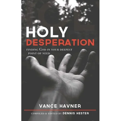 Holy Desperation: Finding God in Your Deepest Point of Need - Paperback