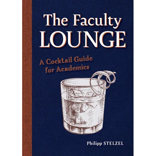The Faculty Lounge: A Cocktail Guide for Academics - Hardcover