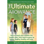 The Ultimate Allowance: How to teach your children the 'wealth rules' they need to grow up happy, healthy and wise. - Paperback