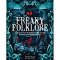 Freaky Folklore: Terrifying Tales of the World's Most Elusive Monsters and Enigmatic Cryptids - Hardcover