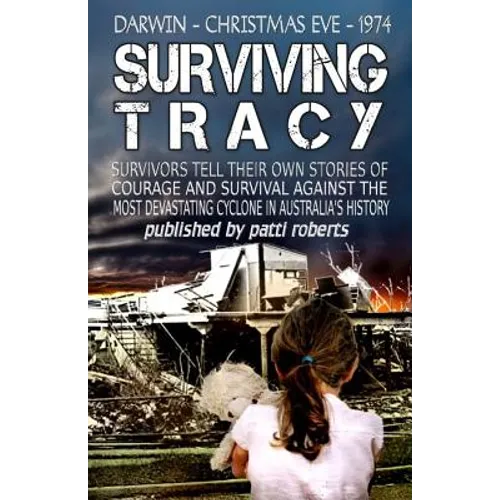 Surviving Tracy: Cyclone Tracy Survivor Stories - Paperback