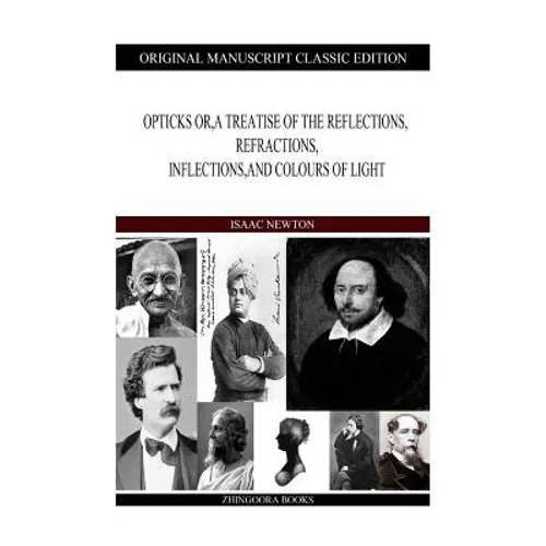 Opticks or, a Treatise of the Reflections, Refractions, Inflections, and Colours of Light - Paperback