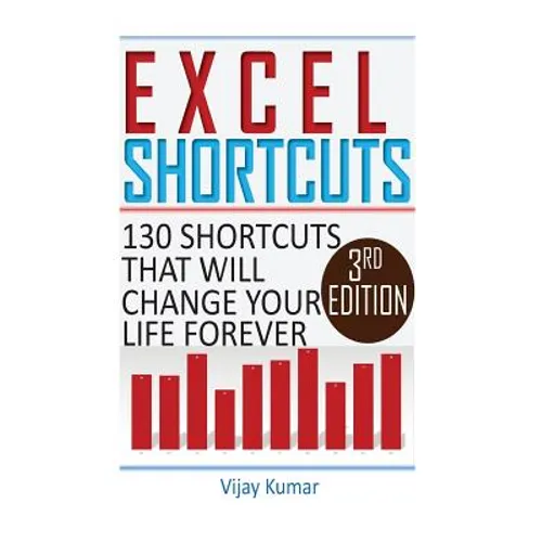 Excel Shortcuts: 130 Shortcuts that will change your life forever - Paperback