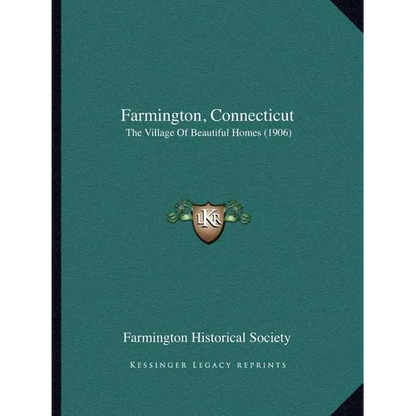 Farmington, Connecticut: The Village Of Beautiful Homes (1906) - Paperback