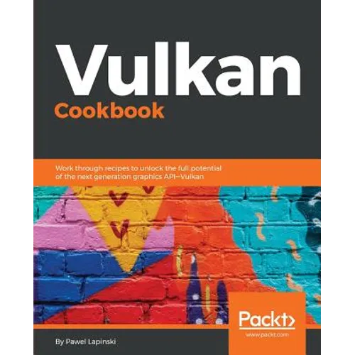 Vulkan Cookbook: Work through recipes to unlock the full potential of the next generation graphics API-Vulkan - Paperback