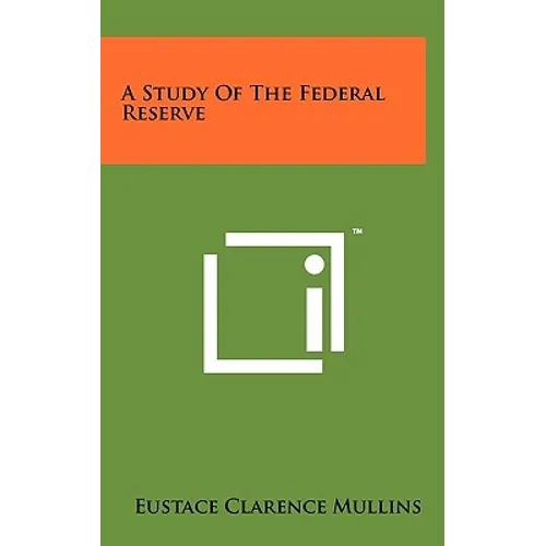 A Study Of The Federal Reserve - Hardcover