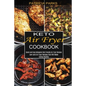 Keto Air Fryer Cookbook: Low-carb Air Fryer Recipes That Will Make Eating Healthy (Quick and Easy Ketogenic Diet Friendly Air Fryer Recipes) - Paperback