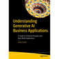 Understanding Generative AI Business Applications: A Guide to Technical Principles and Real-World Applications - Paperback