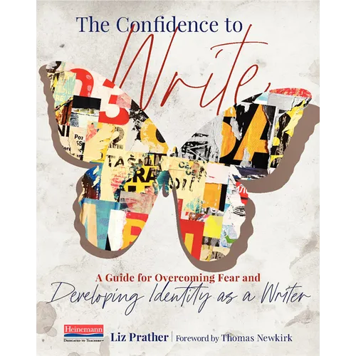 The Confidence to Write: A Guide for Overcoming Fear and Developing Identity as a Writer - Paperback