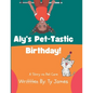 Aly's Pet-Tastic Birthday! - Paperback