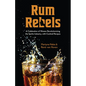 Rum Rebels: A Celebration of Women Revolutionizing the Spirits Industry, with Cocktail Recipes (Bonus Cocktail Recipes, Feminist Gift) - Paperback