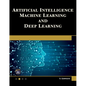 Artificial Intelligence, Machine Learning, and Deep Learning - Paperback