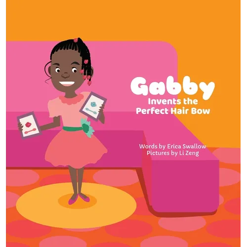 Gabby Invents the Perfect Hair Bow - Hardcover