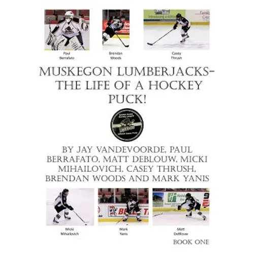 Muskegon Lumberjacks-The Life of a Hockey Puck! - Paperback
