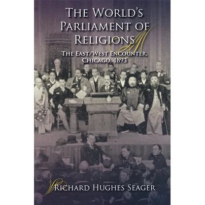 The World's Parliament of Religions: The East/West Encounter, Chicago, 1893 - Paperback