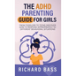 The ADHD Parenting Guide for Girls - Hardcover