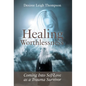 Healing Worthlessness: Coming Into Self-Love as a Trauma Survivor - Hardcover