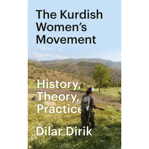 The Kurdish Women's Movement, The: History, Theory, Practice - Hardcover