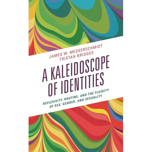 A Kaleidoscope of Identities: Reflexivity, Routine, and the Fluidity of Sex, Gender, and Sexuality - Paperback