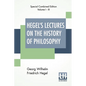 Hegel's Lectures On The History Of Philosophy (Complete): Complete Edition Of Three Volumes Trans. From The German By E. S. Haldane, Frances H. Simson - Paperback