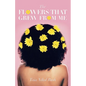 The Flowers That Grew from Me - Paperback