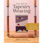 The Art of Tapestry Weaving: A Complete Guide to Mastering the Techniques for Making Images with Yarn - Hardcover