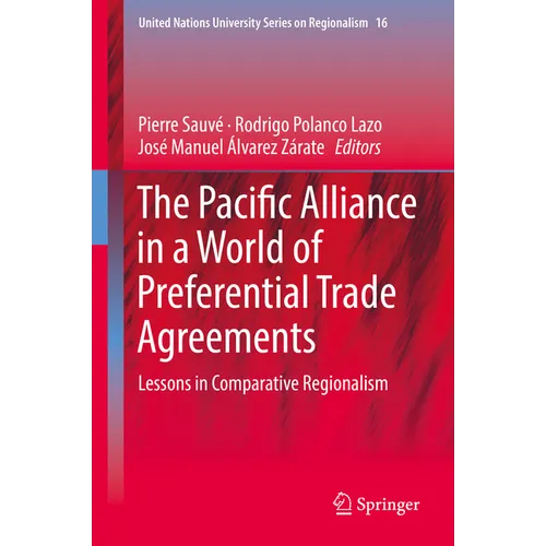 The Pacific Alliance in a World of Preferential Trade Agreements: Lessons in Comparative Regionalism - Hardcover