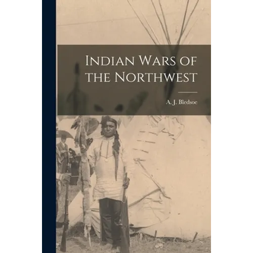 Indian Wars of the Northwest - Paperback