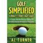 Golf Simplified: Eliminate Strokes Right Away: 21 Simple and Effective Tips To Help You Instantly Improve All Aspects of Your Game - Paperback