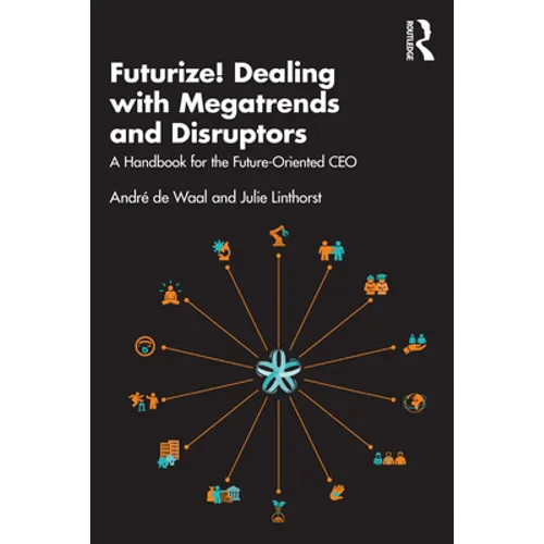 Futurize! Dealing with Megatrends and Disruptors: A Handbook for the Future-Oriented CEO - Paperback